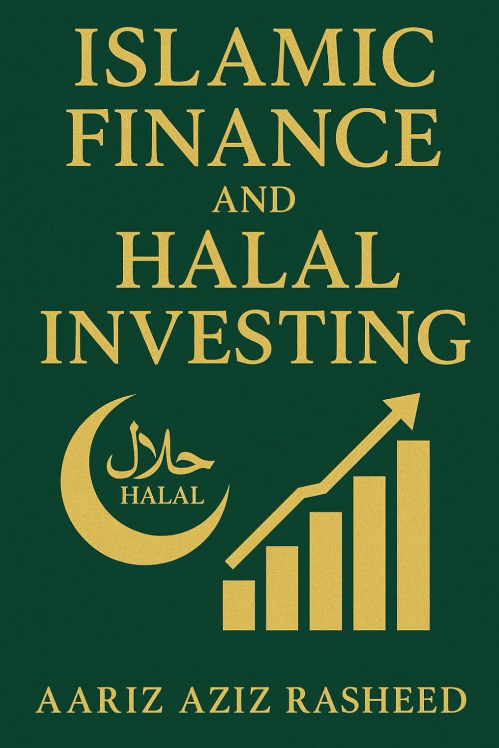 Islamic Finance & Halal Investing: A Comprehensive Guide to Ethical Financial Practices in Islam