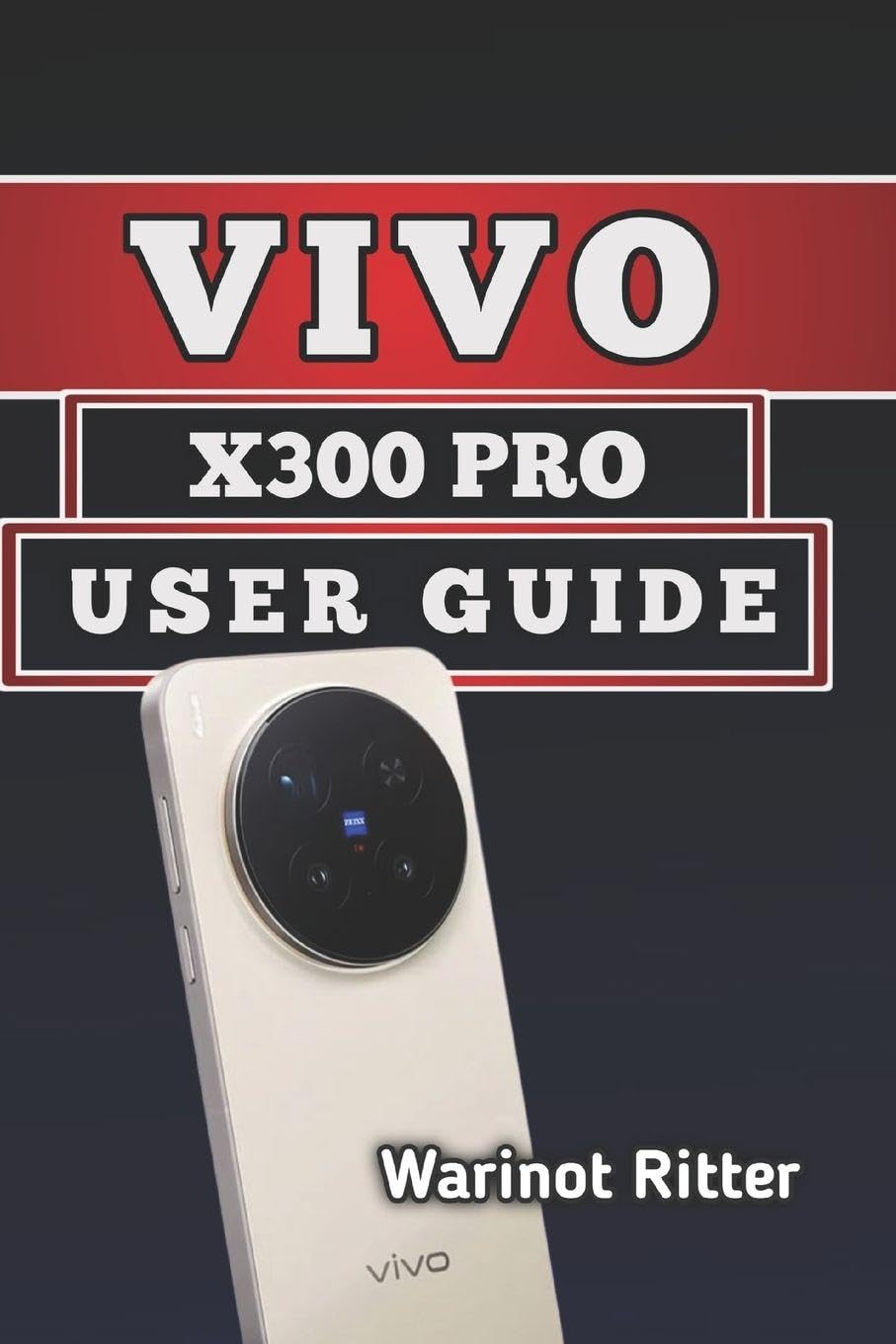 Vivo X300 Pro User Guide: Setup, Camera Mastery, and Troubleshooting: 2 (The Vivo X300 User Guide Series)
