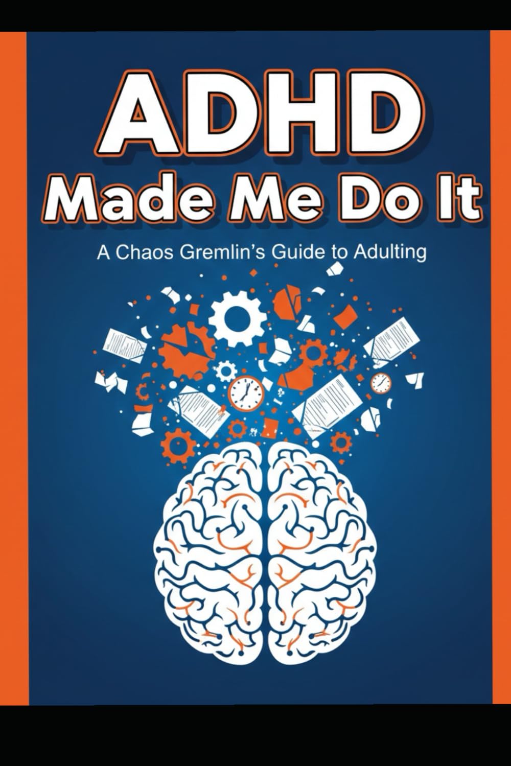 ADHD Made Me Do It: A Chaos Gremlin’s Guide to Adulting, Executive Dysfunction, and Surviving a Neurotypical World