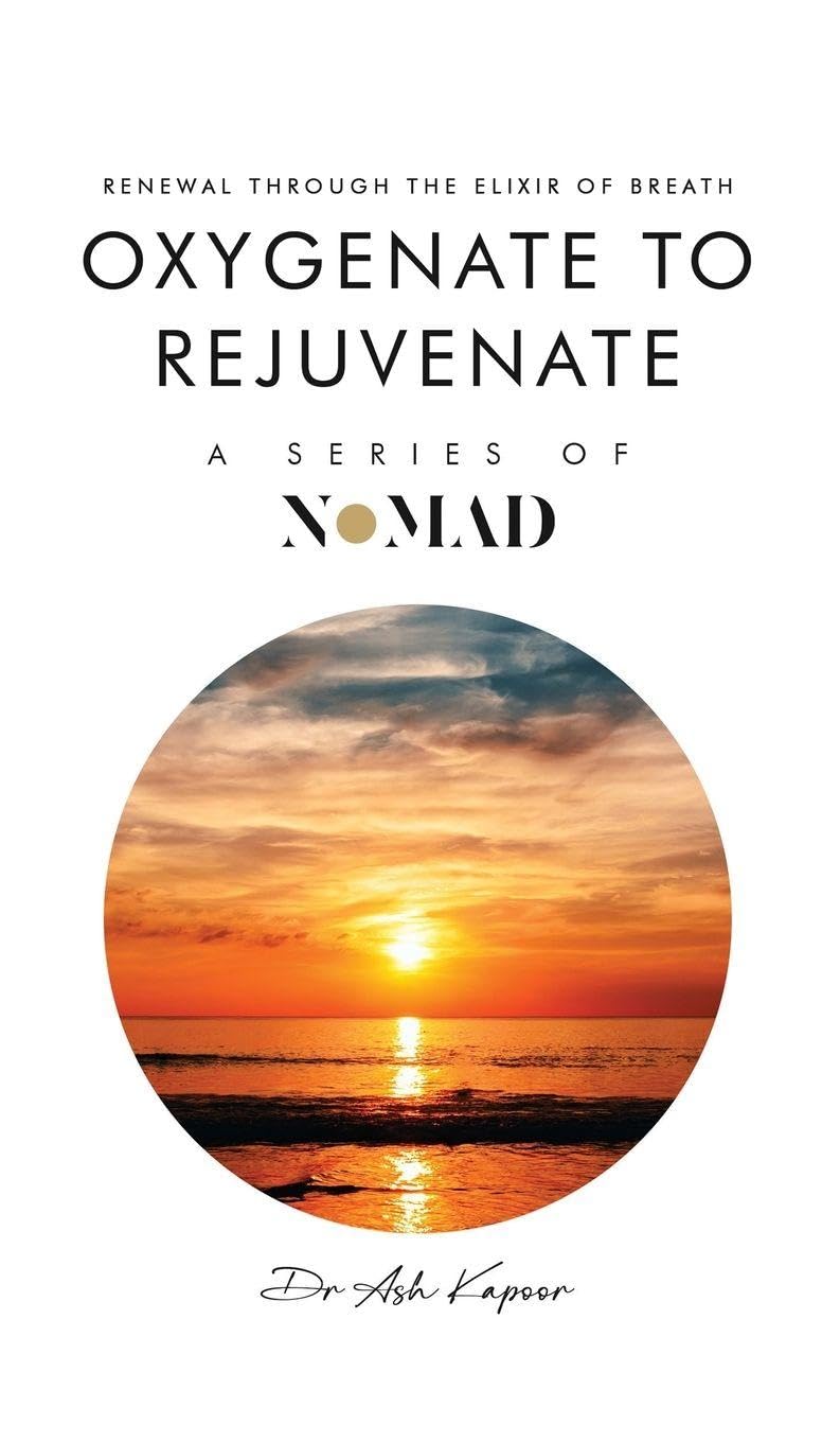 Oxygenate to Rejuvenate: Renewal Through The Elixir Of Breath: 13 (Nomad)