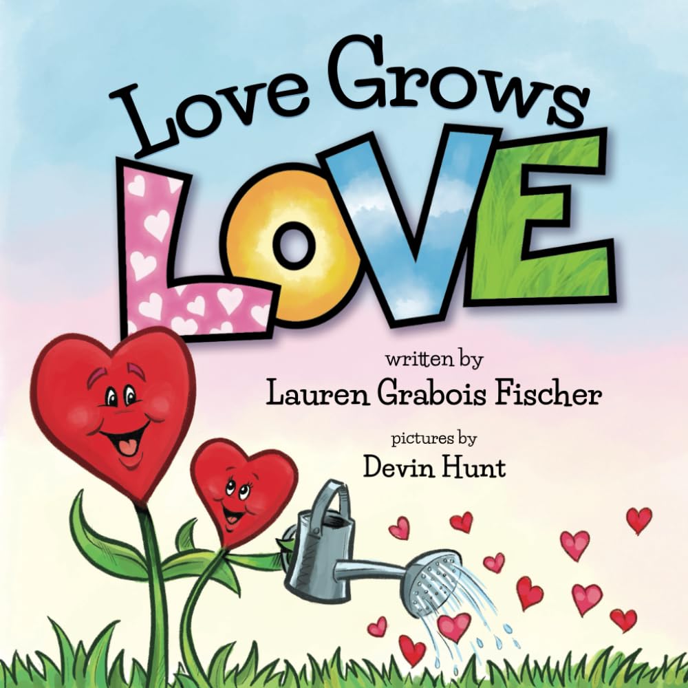 Love Grows Love (The Be Books - Empowering and Inspiring Social Emotional Learning Picture Books for the whole family)