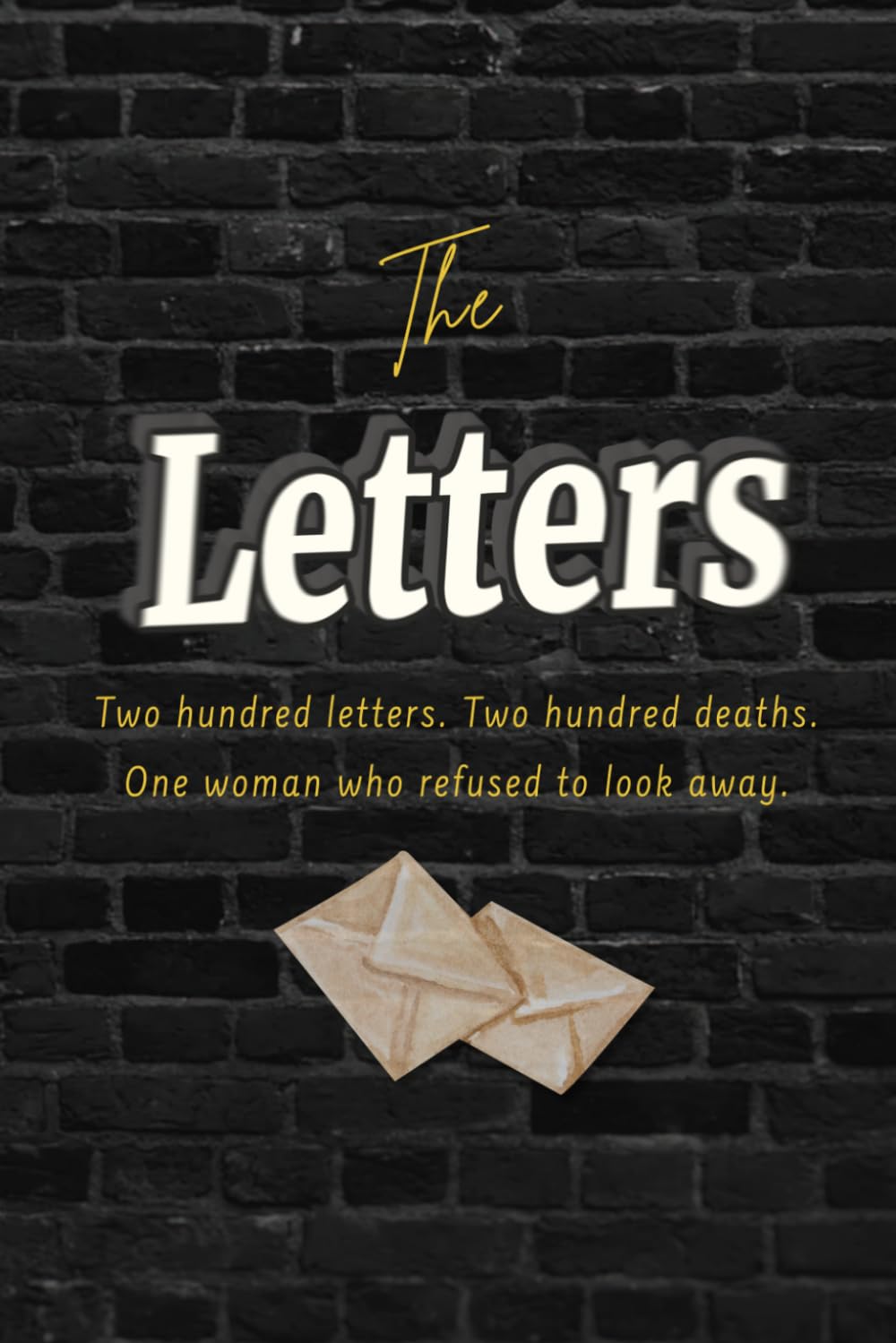The Letters: Two hundred letters. Two hundred deaths. One woman who refused to look away.