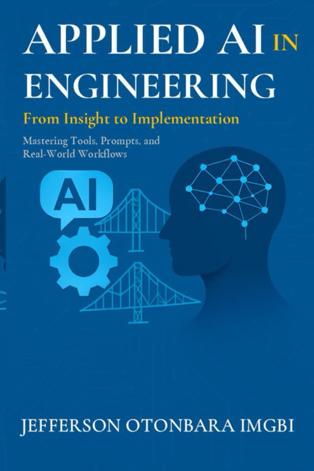 Applied AI In Engineering: From Insight to Implementation: 1