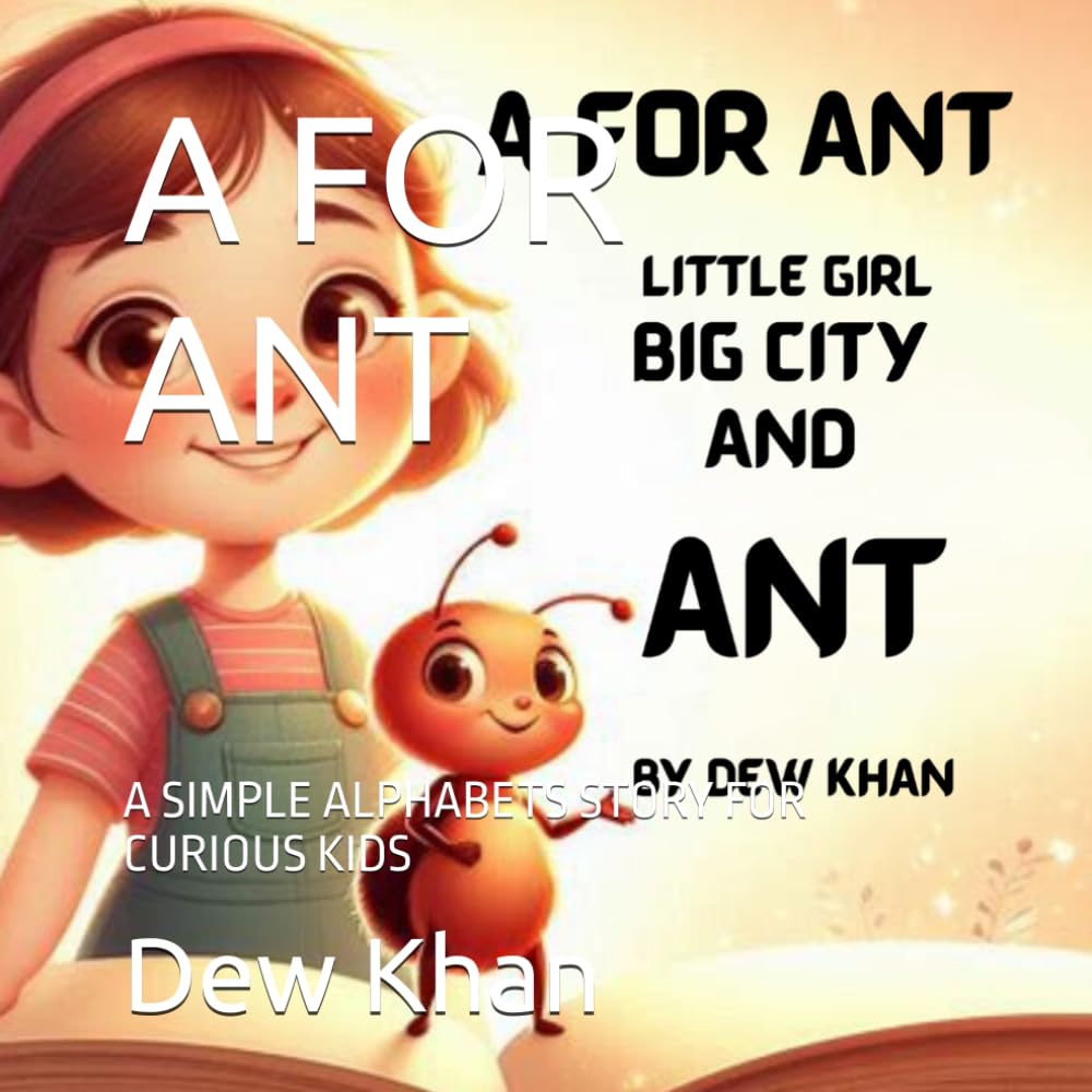A FOR ANT: A SIMPLE ALPHABETS STORY FOR CURIOUS KIDS (A TO Z story with alphabets)