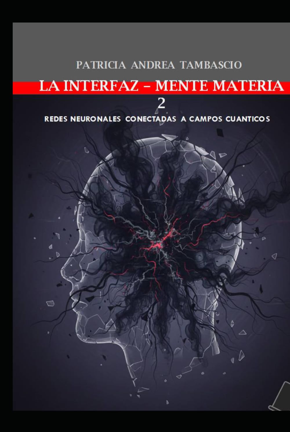 LA INTERFAZ MENTE-MATERIA TOMO 2: REDES NEURONALES CONECTADAS A CAMPOS CUÁNTICOS