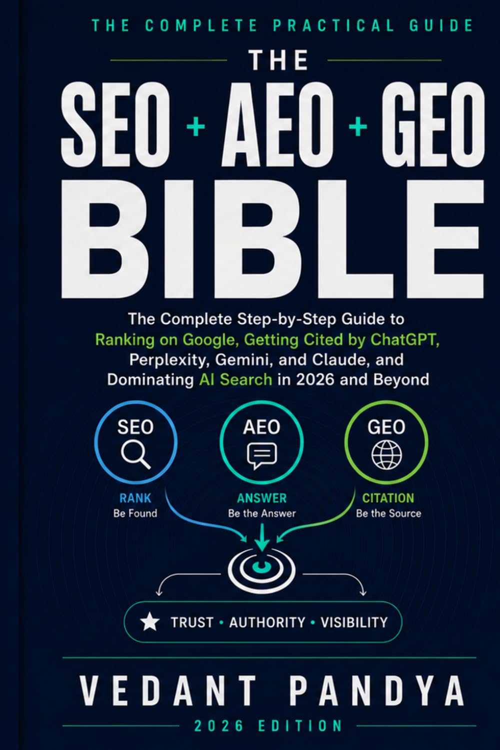 The SEO + AEO + GEO Bible: A Step-by-Step Guide to Ranking on Google, Getting Cited by ChatGPT, Perplexity, Gemini, Claude, and Winning AI Search