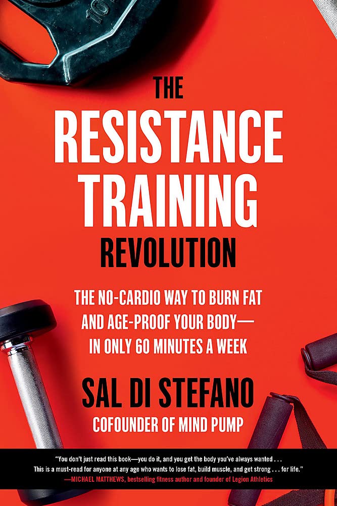 The Resistance Training Revolution: The No-Cardio Way to Burn Fat and Age-Proof Your B