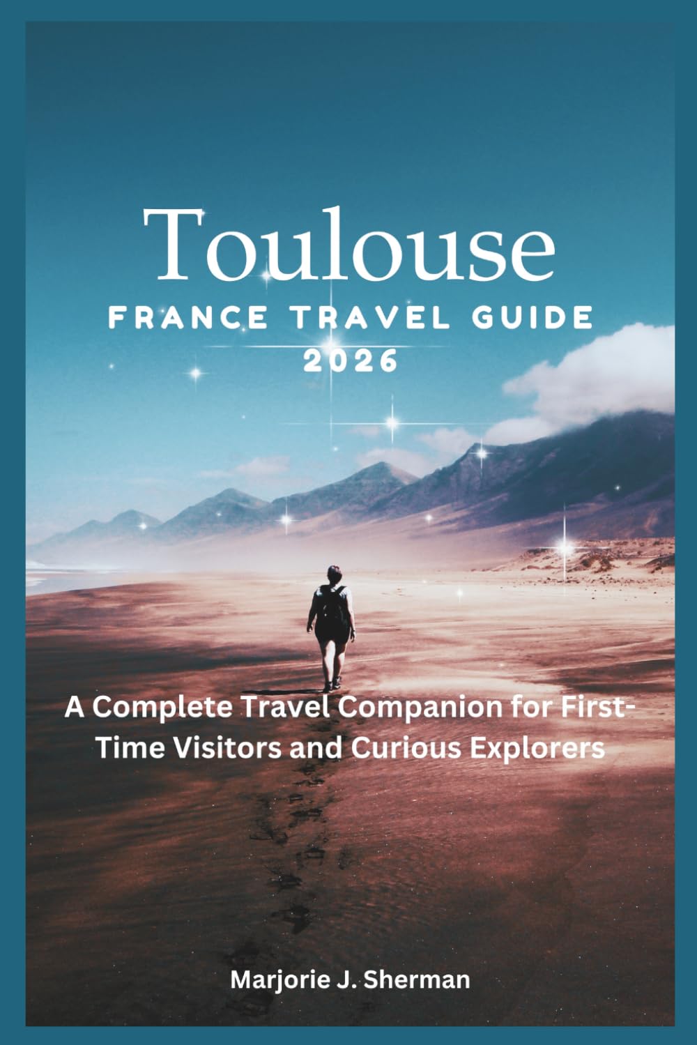 Toulouse France Travel Guide 2026: A Complete Travel Companion for First-Time Visitors and Curious Explorers