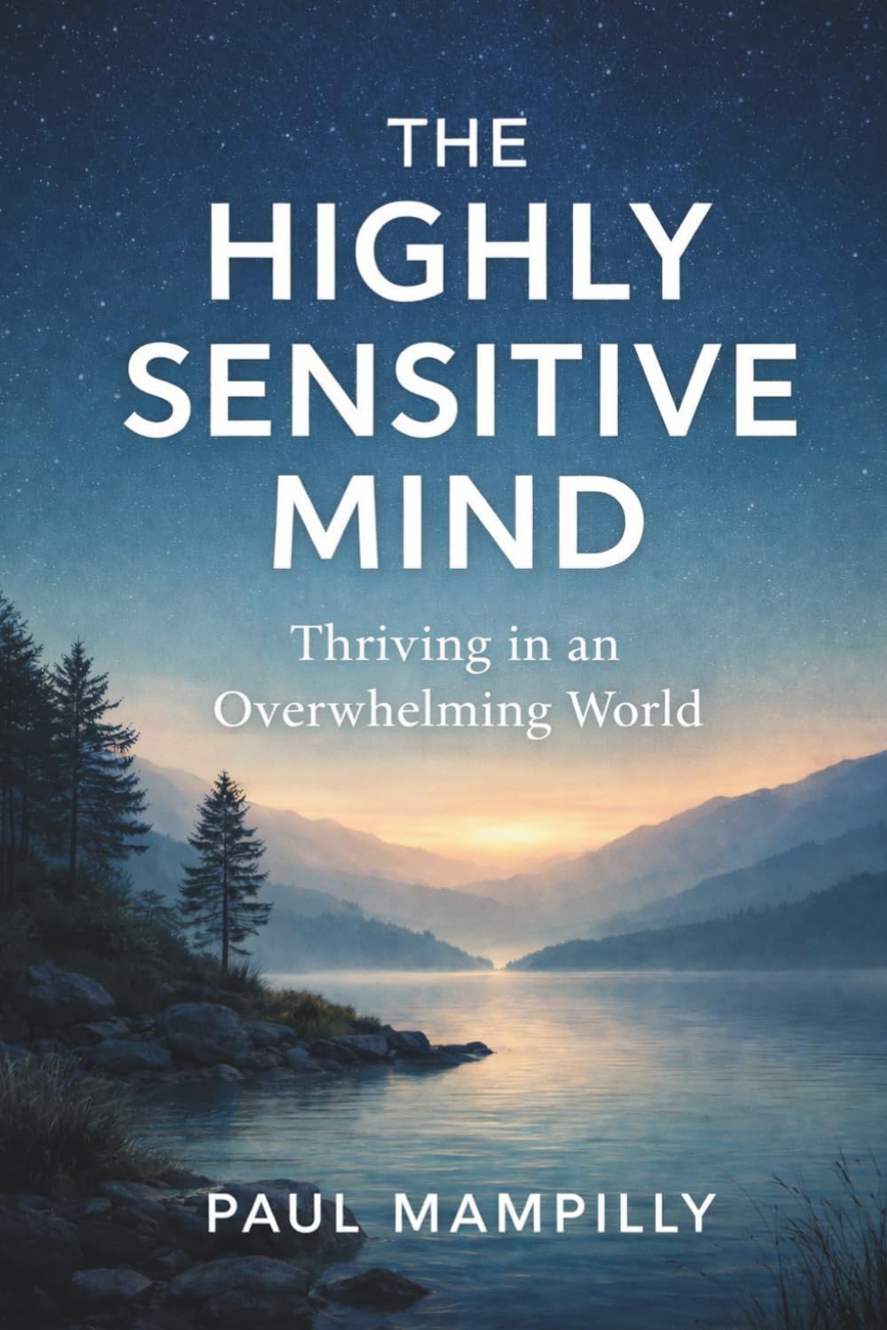THE HIGHLY SENSITIVE MIND: Thriving in an Overwhelming World