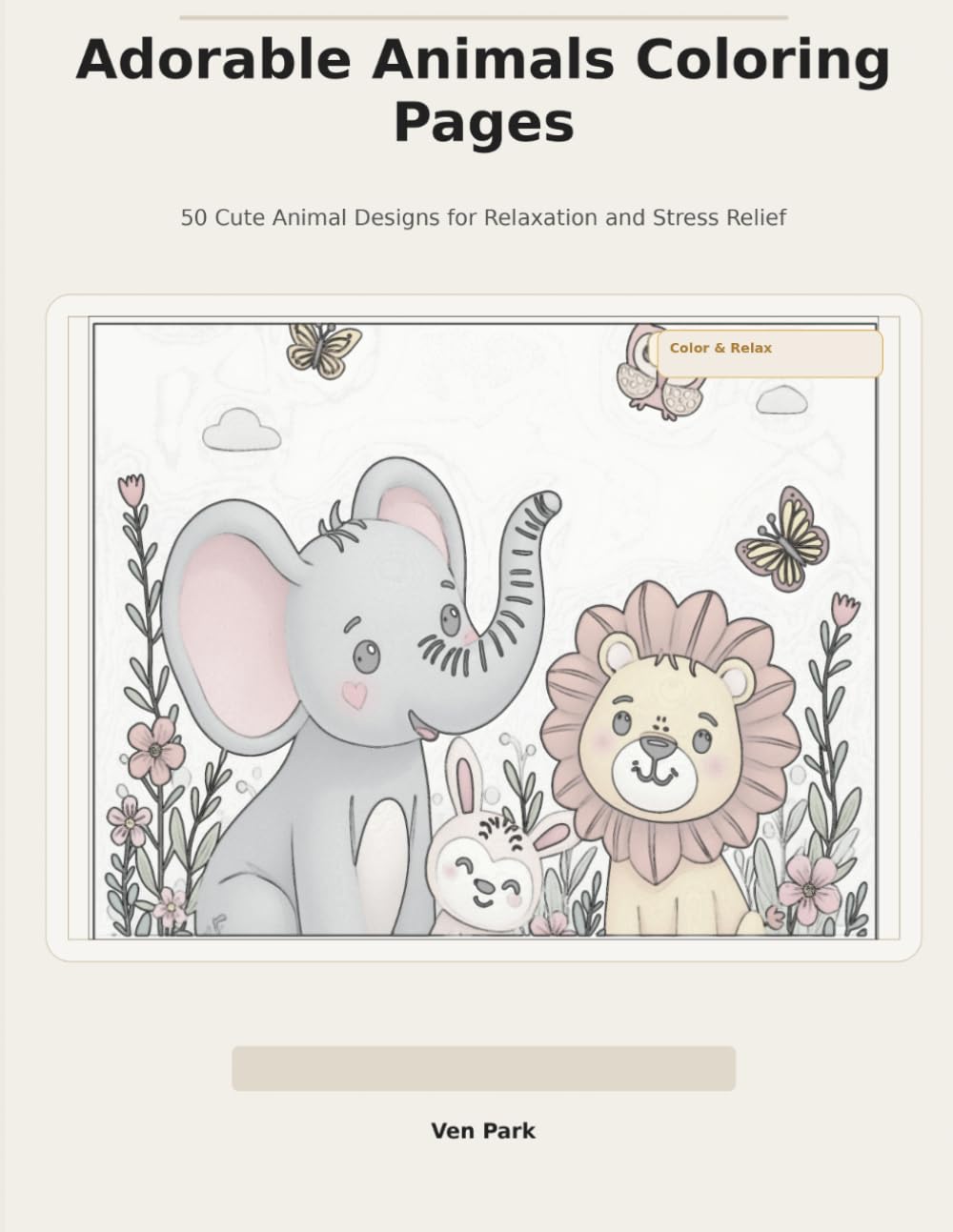 Adorable Animals Coloring Book for All Ages: 50 Cute Animal Designs for Relaxation and Stress Relief