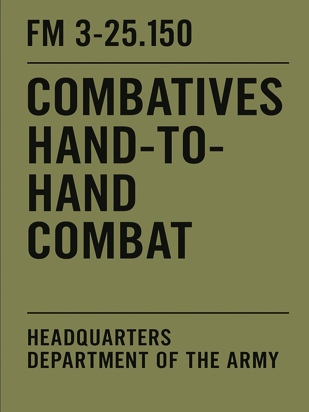 FM 3-25.150: Combatives – Hand-to-Hand Combat: U.S. Army field manual