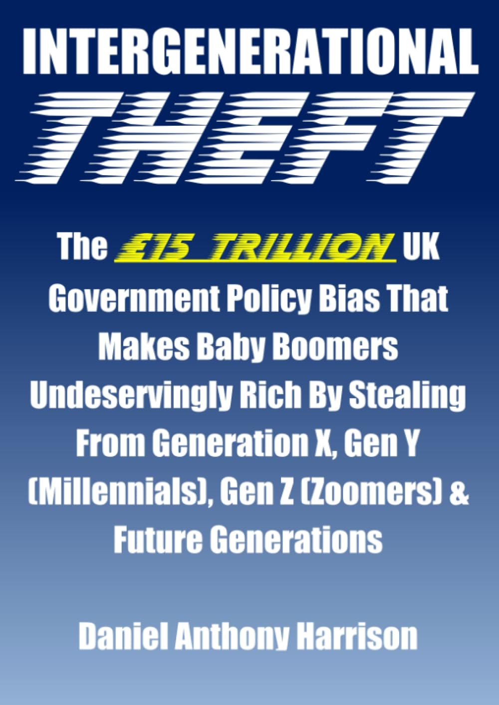 INTERGENERATIONAL THEFT: The £15 TRILLION UK Government Policy Bias That Makes Baby Boomers Undeservingly Rich By Stealing From Generation X, Gen Y (Millennials), Gen Z (Zoomers) & Future Generations