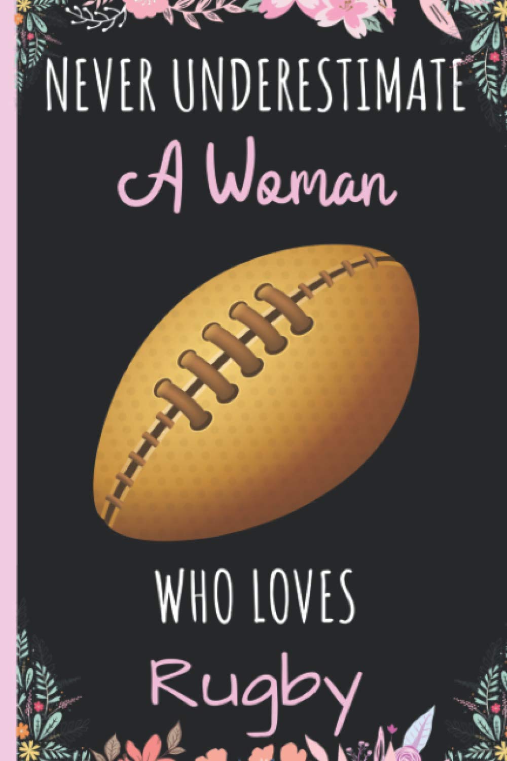 Never Underestimate A Woman Who Loves Rugby Notebook: Wide Ruled Notebook Gift For Rugby Lovers - Perfect Notebook Gift for School, Home or Work - 6 x 9 Inches - 110 Pages - Rugby Lovers Diary