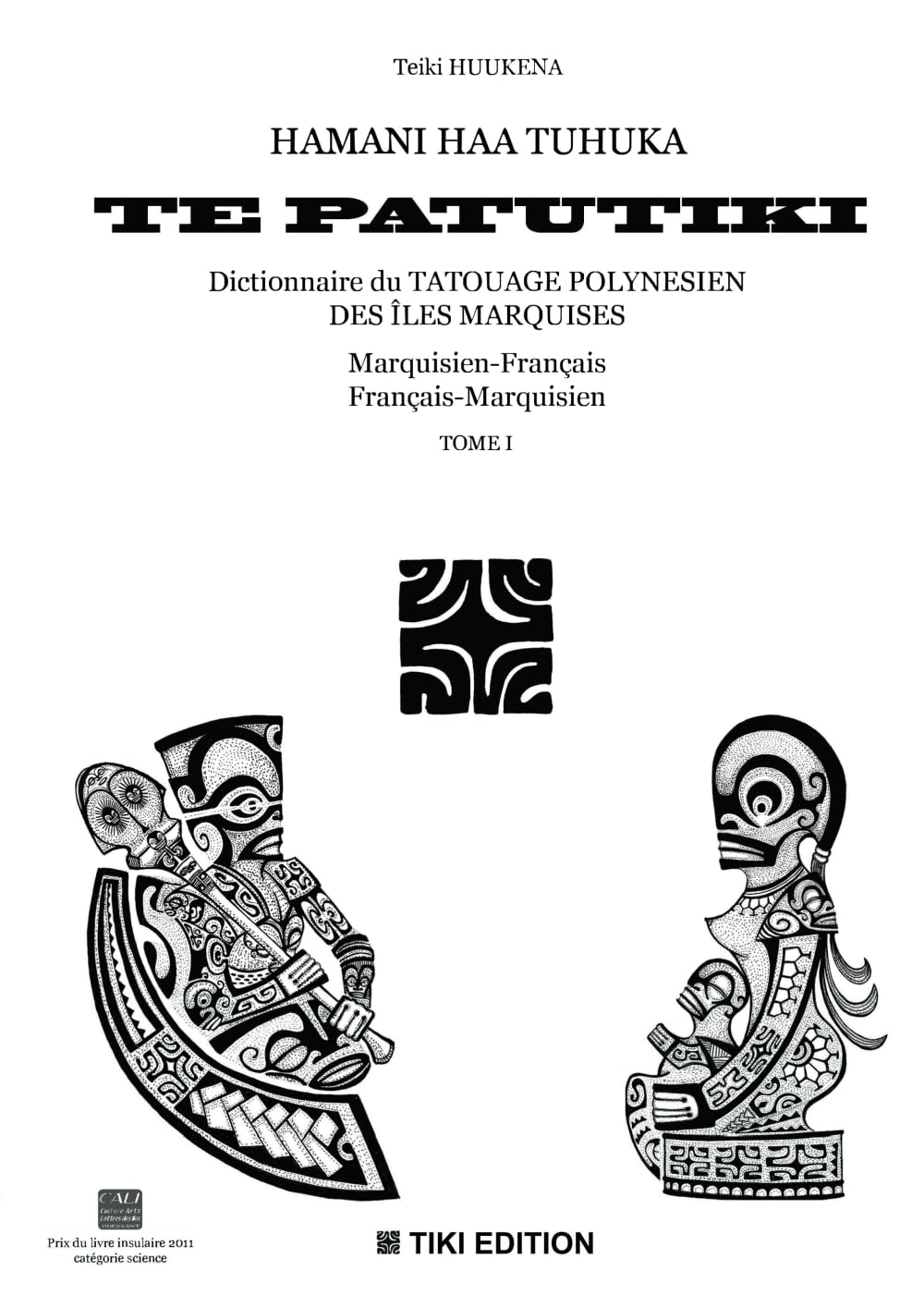 HAMANI HAA TUHUKA TE PATUTIKI-Dictionnaire du tatouage polynésien des îles Marquises: marquisien-français, français-marquisien -Tome 1
