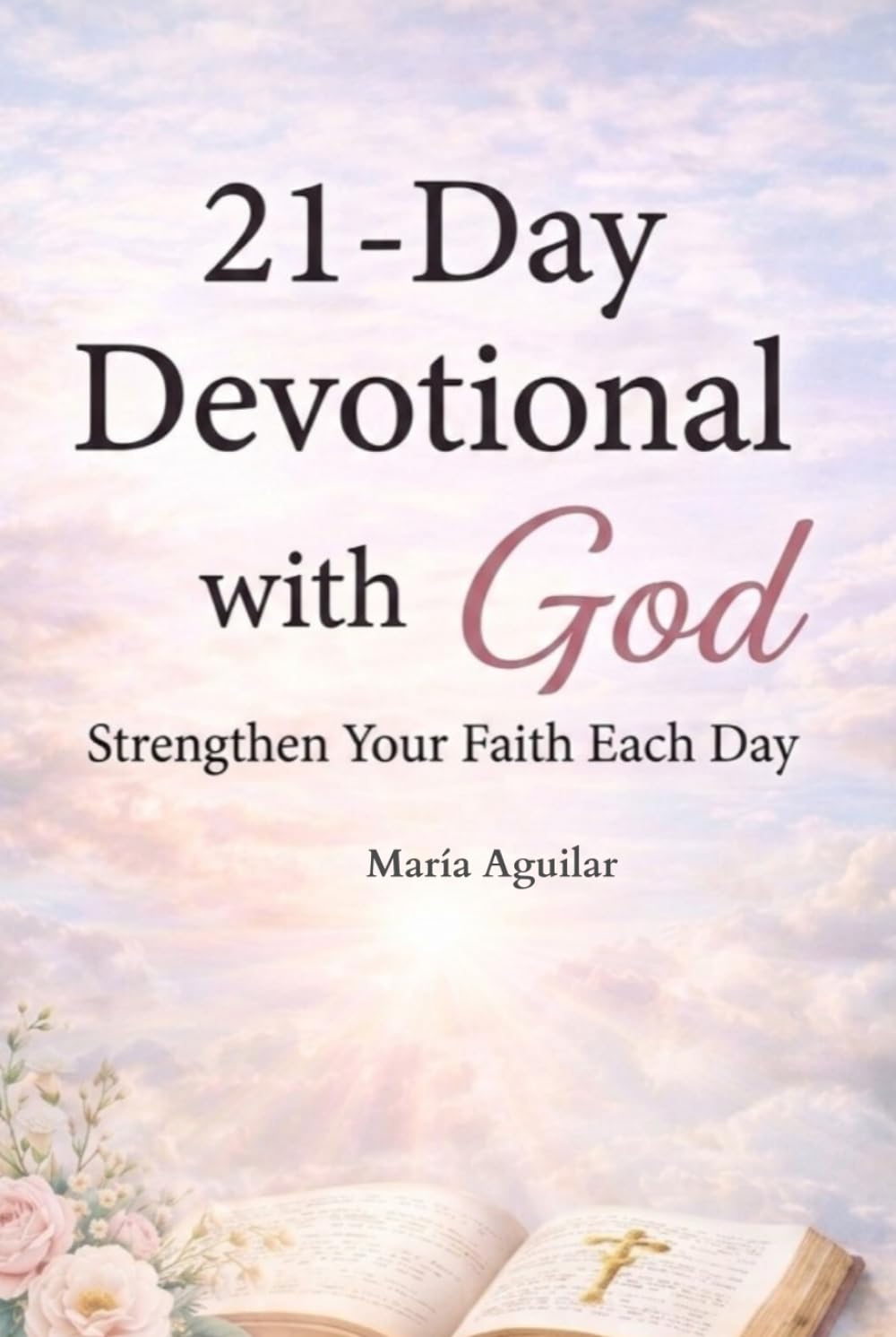 21 Days with God Devotional to Strengthen Your Faith and Transform Your Life.