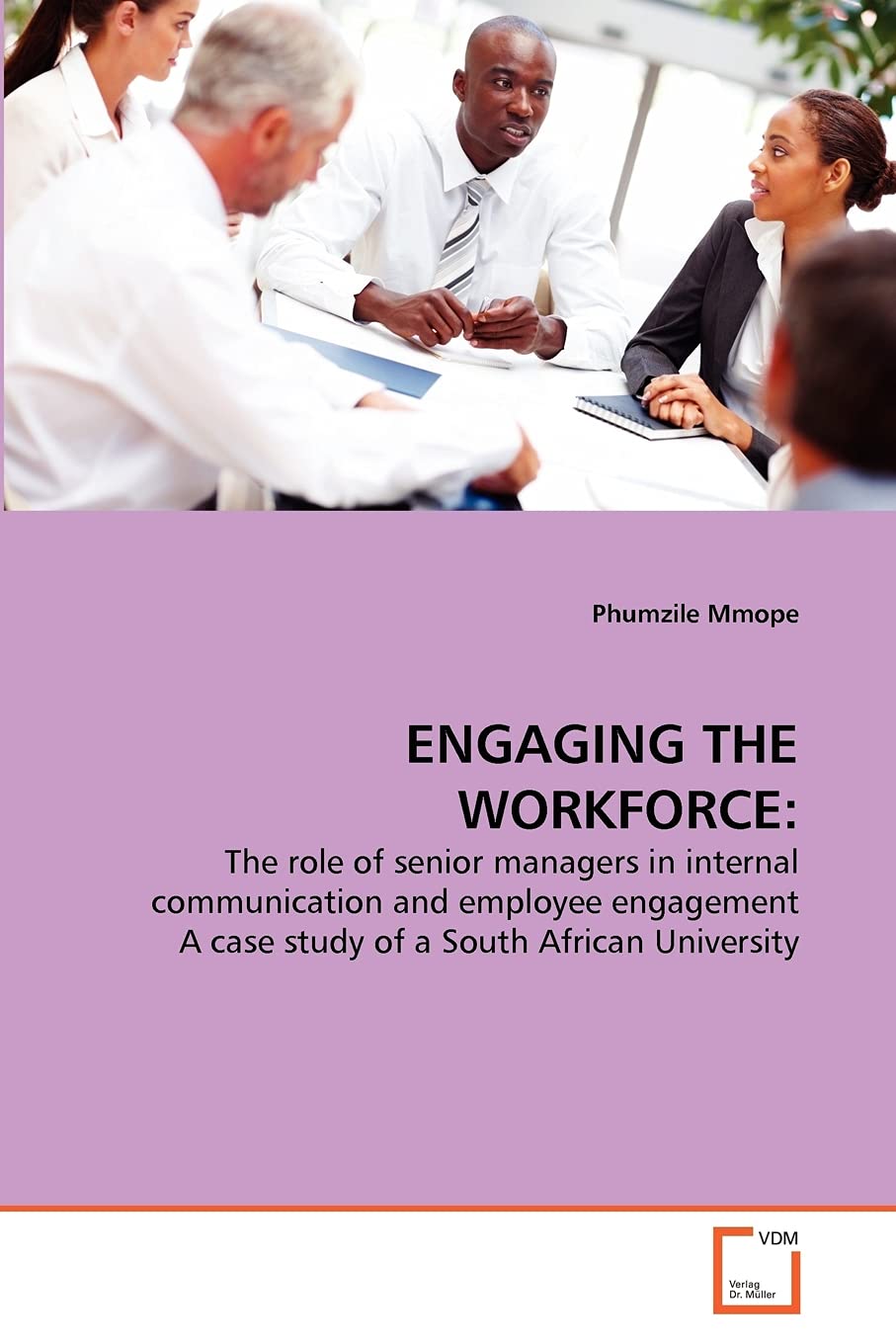 ENGAGING THE WORKFORCE:: The role of senior managers in internal communication and employee engagement A case study of a South African University
