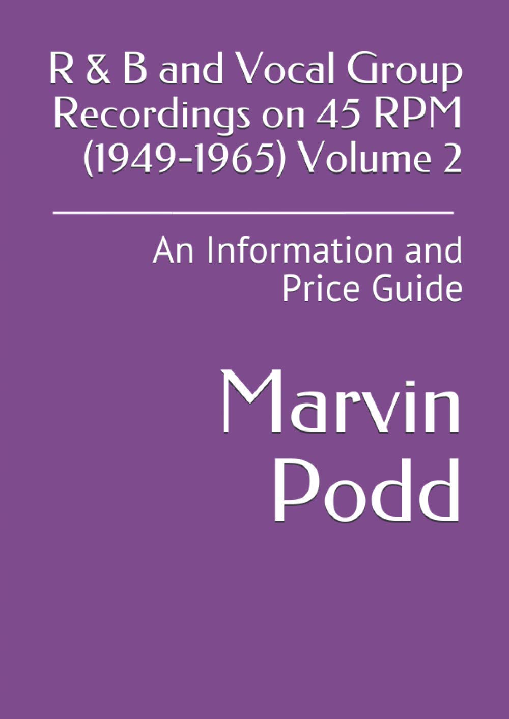 R & B and Vocal Group Recordings on 45 RPM (1949-1965): An Information and Price Guide Volume 2