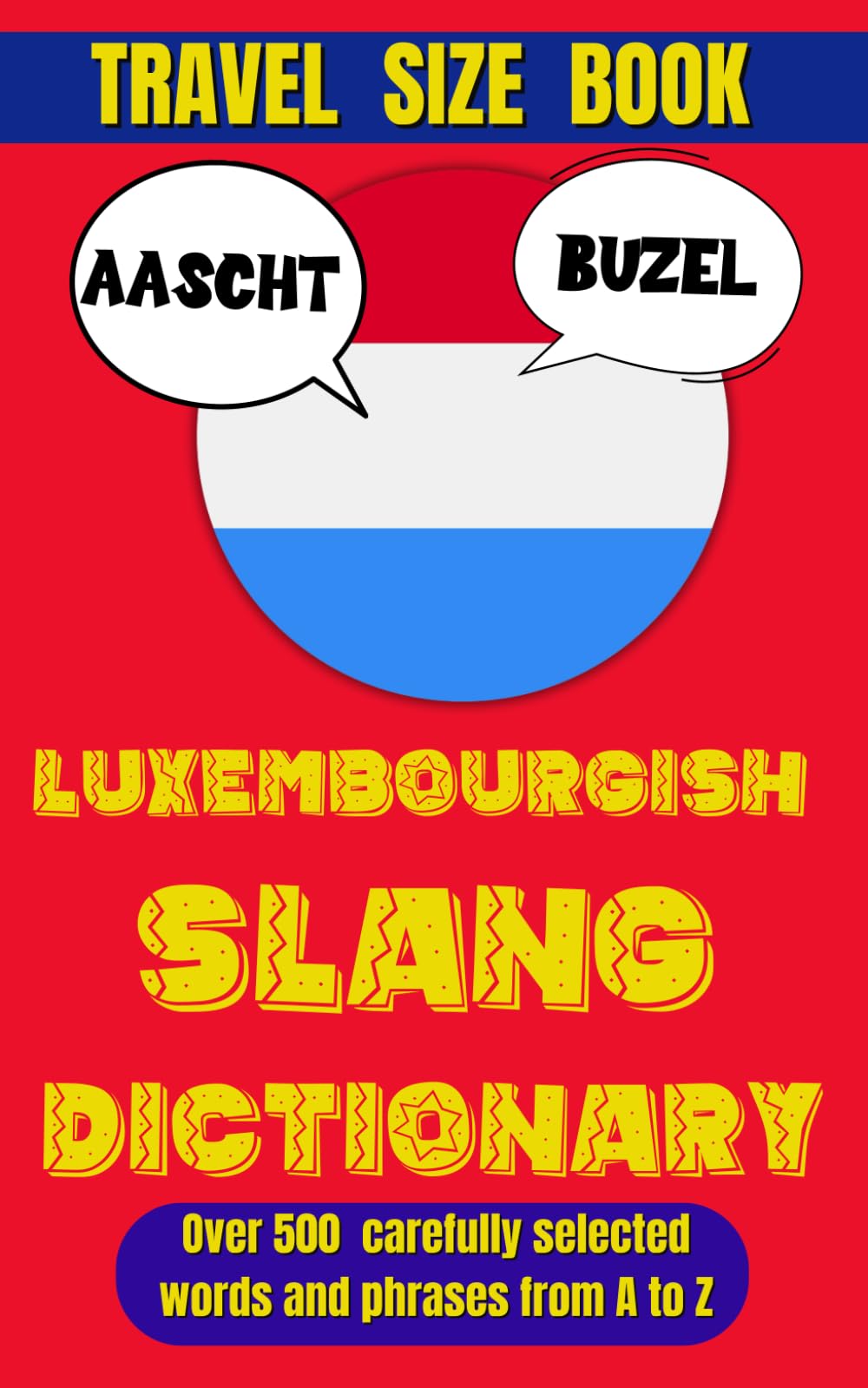 Luxembourgish Slang Dictionary: The Essential Handbook for Luxembourgish Street Talk (Slang World)