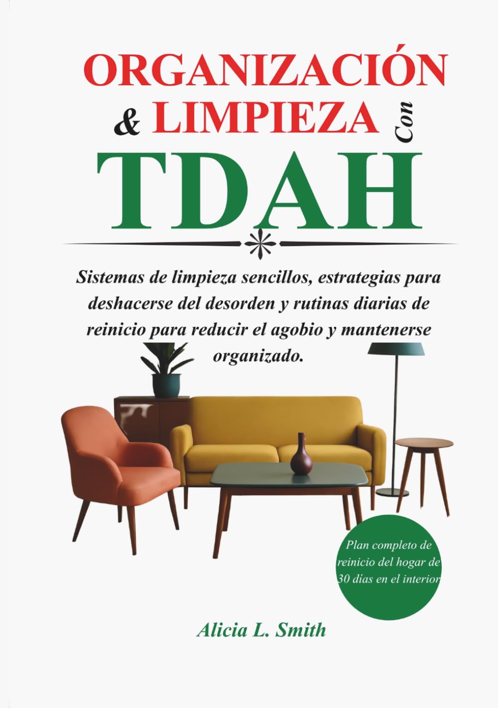 ORGANIZACIÓN Y LIMPIEZA CON TDAH: Sistemas de limpieza sencillos, estrategias para deshacerse del desorden y rutinas diarias de reinicio para reducir el agobio y mantenerse organizado.