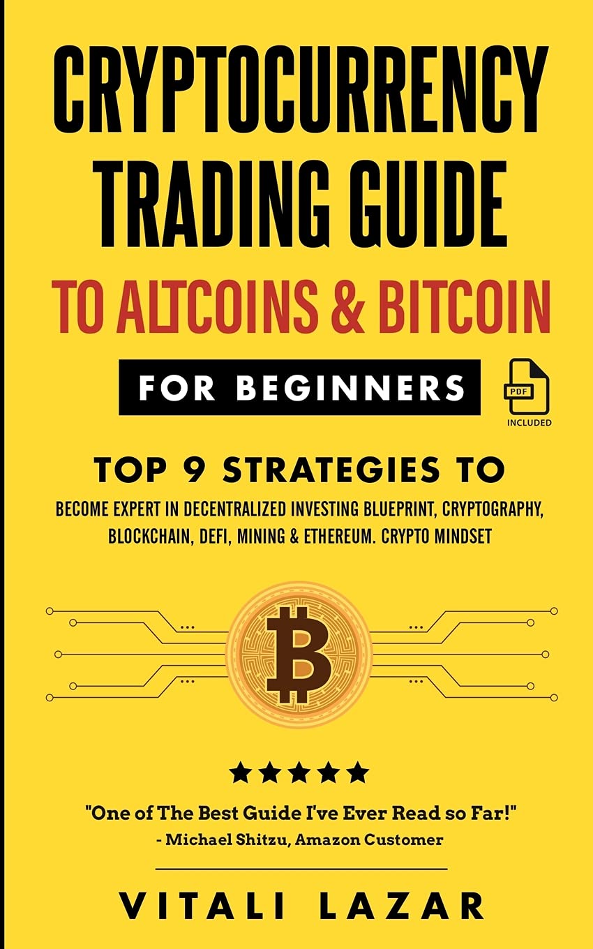 Cryptocurrency Trading Guide: To Altcoins & Bitcoin for Beginners Top 9  Strategies to Become Expert in Decentralized Investing Blueprint, ... DeFi,  Mining & Ethereum. Crypto Mindset! : Lazar, Vitali: Amazon.com.be: Books
