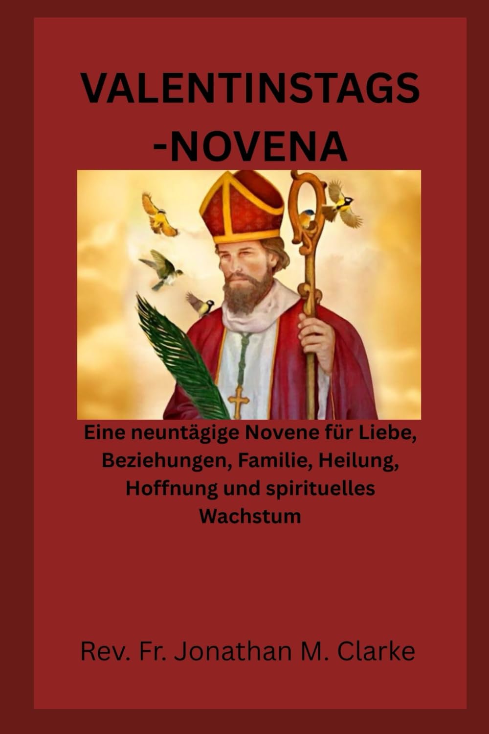 VALENTINSTAGS-NOVENA: Eine neuntägige Novene für Liebe, Beziehungen, Familie, Heilung, Hoffnung und spirituelles Wachstum