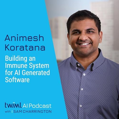 Building an Immune System for AI Generated Software with Animesh Koratana - #746 Podcast Por capa