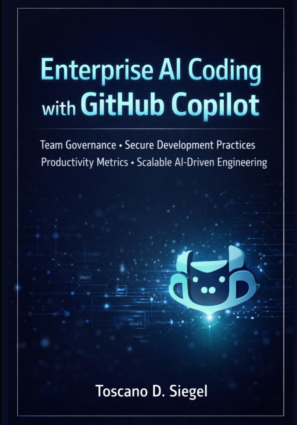 Enterprise AI Coding with GitHub Copilot: Team Governance, Secure Development Practices, Productivity Metrics, and Scalable AI-Driven Engineering. ... Software Engineering with GitHub Copilot)