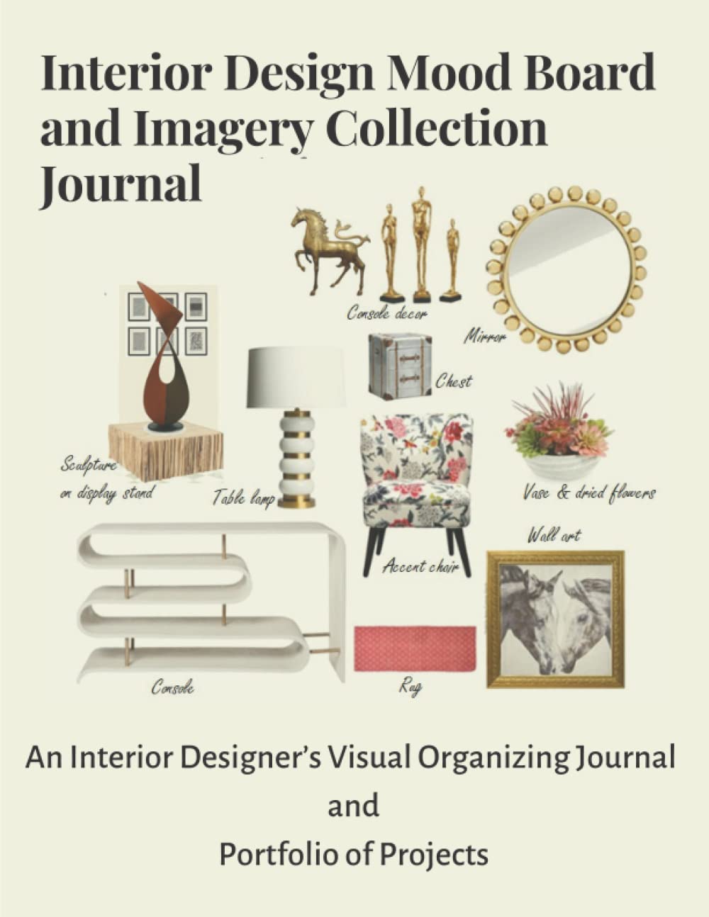 Interior Design Mood Board and Imagery Collection Journal: An Interior Designer’s Organizing Book Journal and Portfolio of Projects