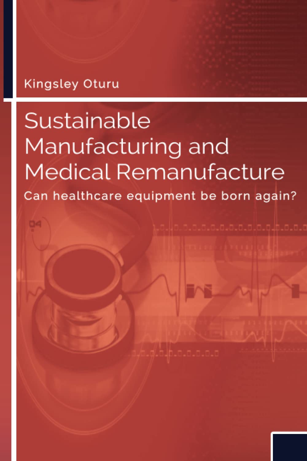 Sustainable Manufacturing and Medical Remanufacture: Can health care equipment be born again?