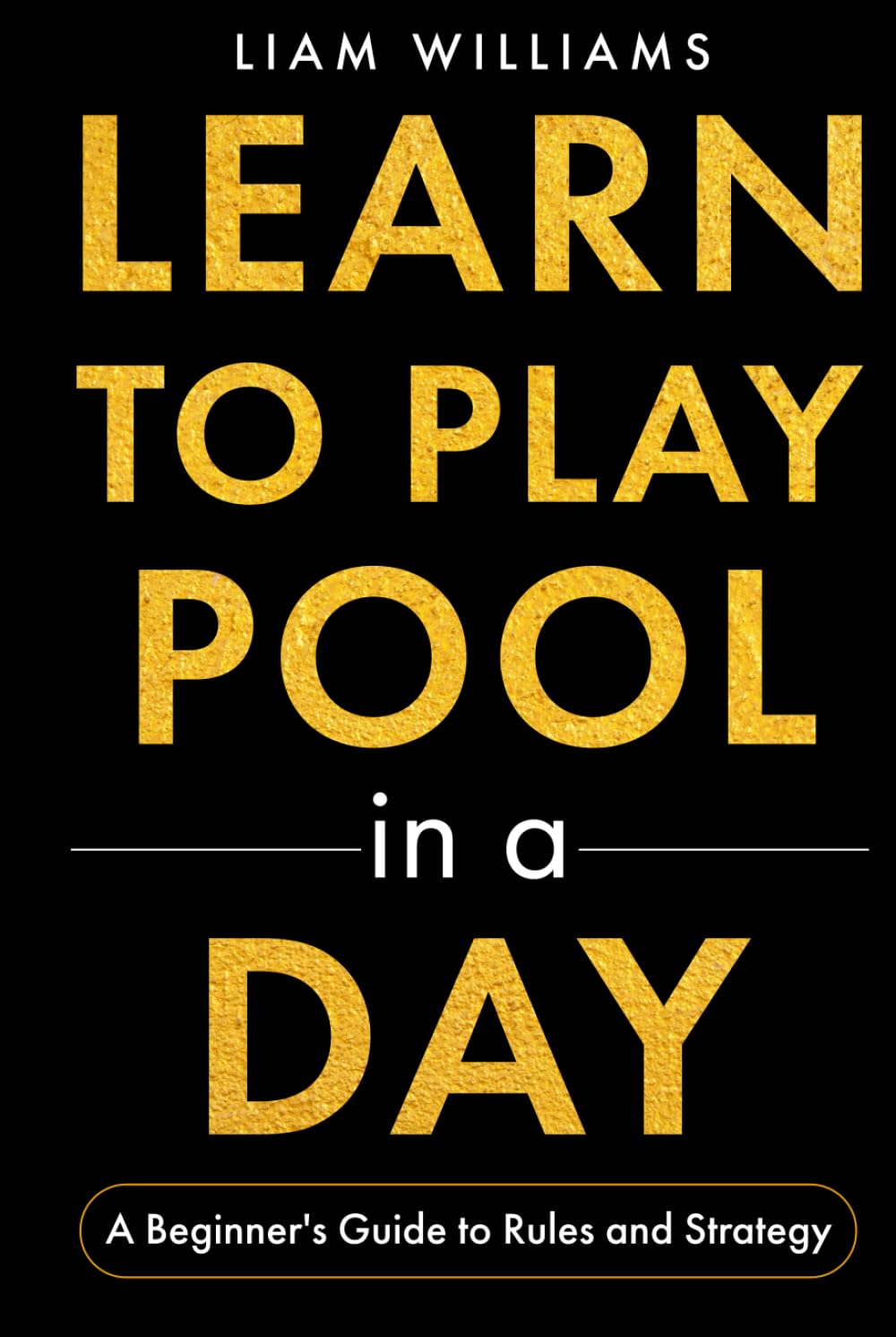 Learn to Play Pool in a Day: A Beginner's Guide to Rules and Strategy (Learn to Play Games in a Day)