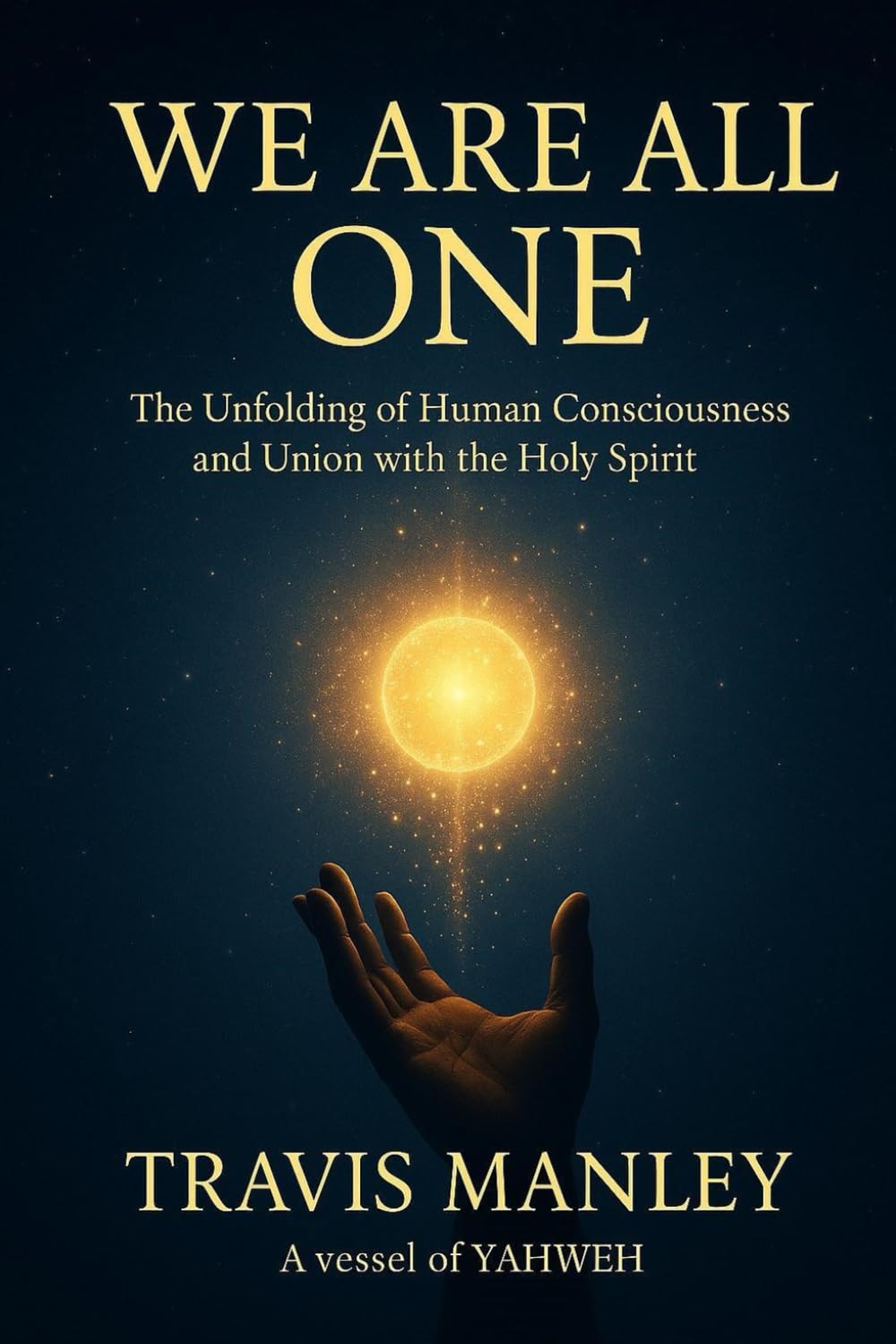 WE ARE ALL ONE: The Unfolding of Human Consciousness And Union With The Holy Spirit