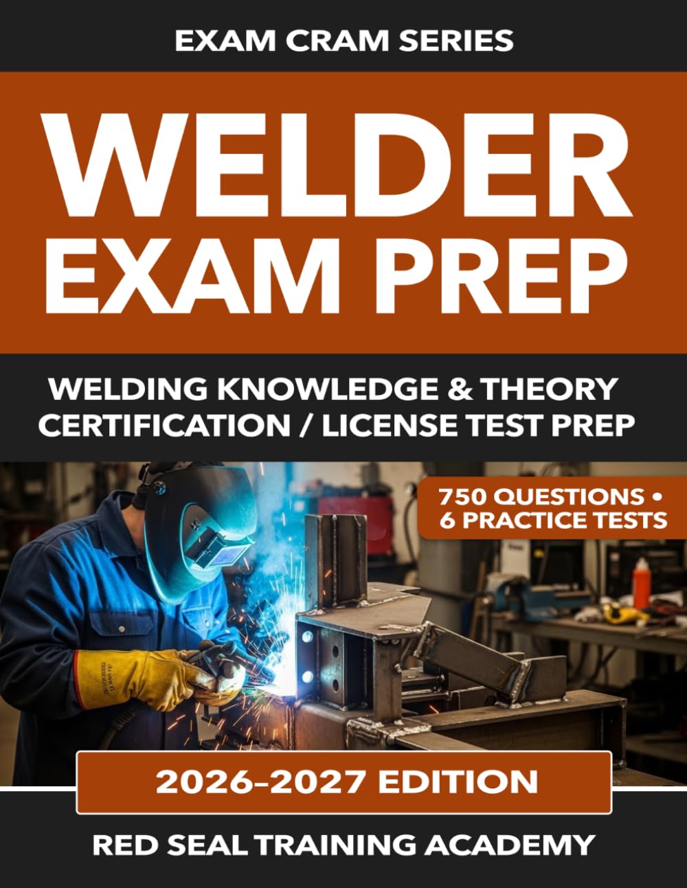 Welder Exam Prep: 750 Practice Questions in Welding Knowledge and Theory for Certification and License Exams (US Exam Cram Series)