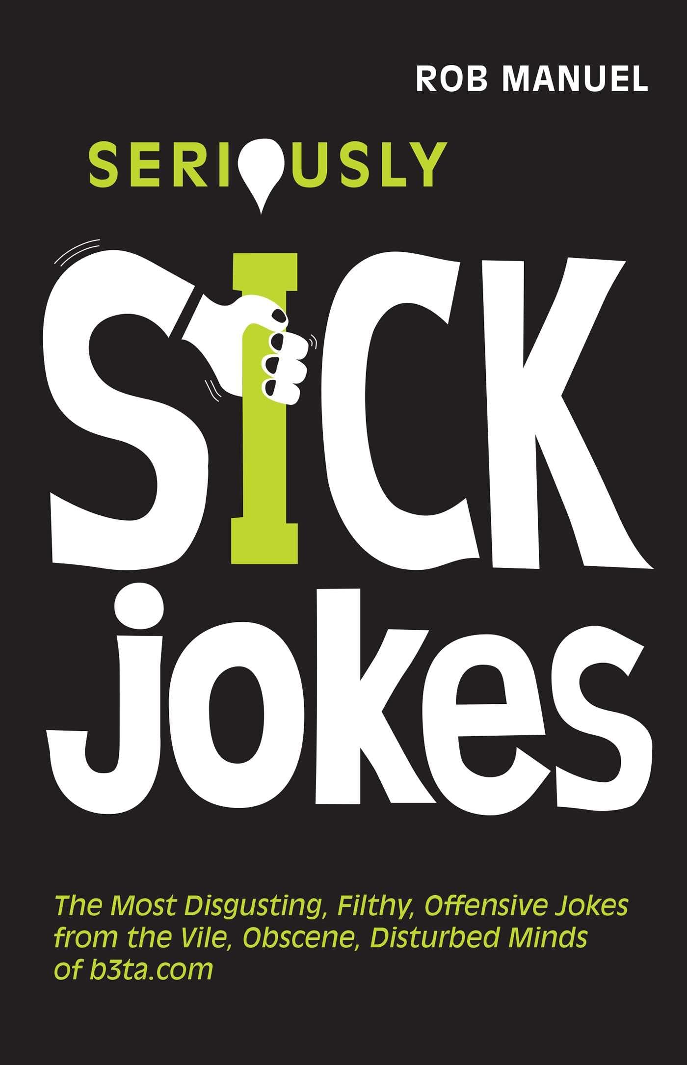 Seriously Sick Jokes The Most Disgusting, Filthy, Offensive Jokes from