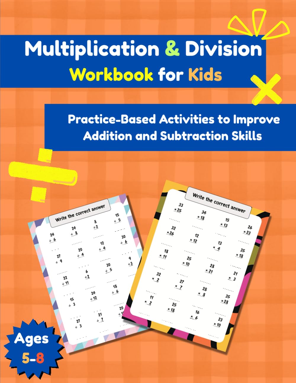 Multiplication and Division Workbook for Kids: Practice-Based Activities to Improve Addition and Subtraction Skills
