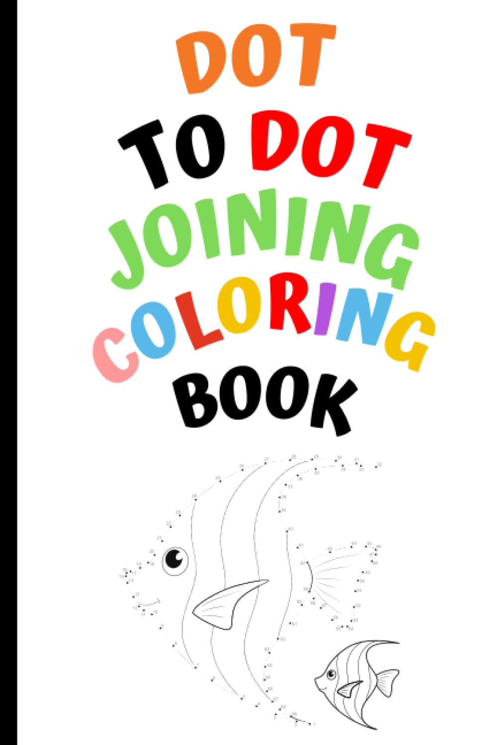 Dot to Dot join coloring book part 1: Part 1 of the Dot to Dot Joining and coloring book , fun for kids, toddlers and Autistic kids
