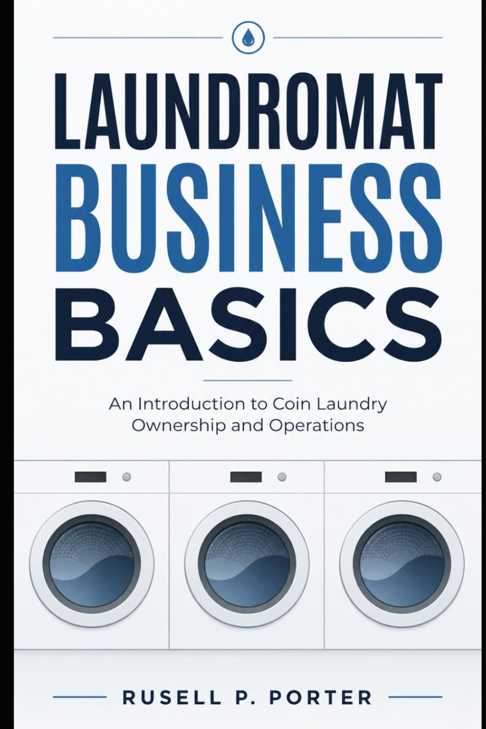 Laundromat Business Basics: An Introduction to Coin Laundry Ownership and Operations