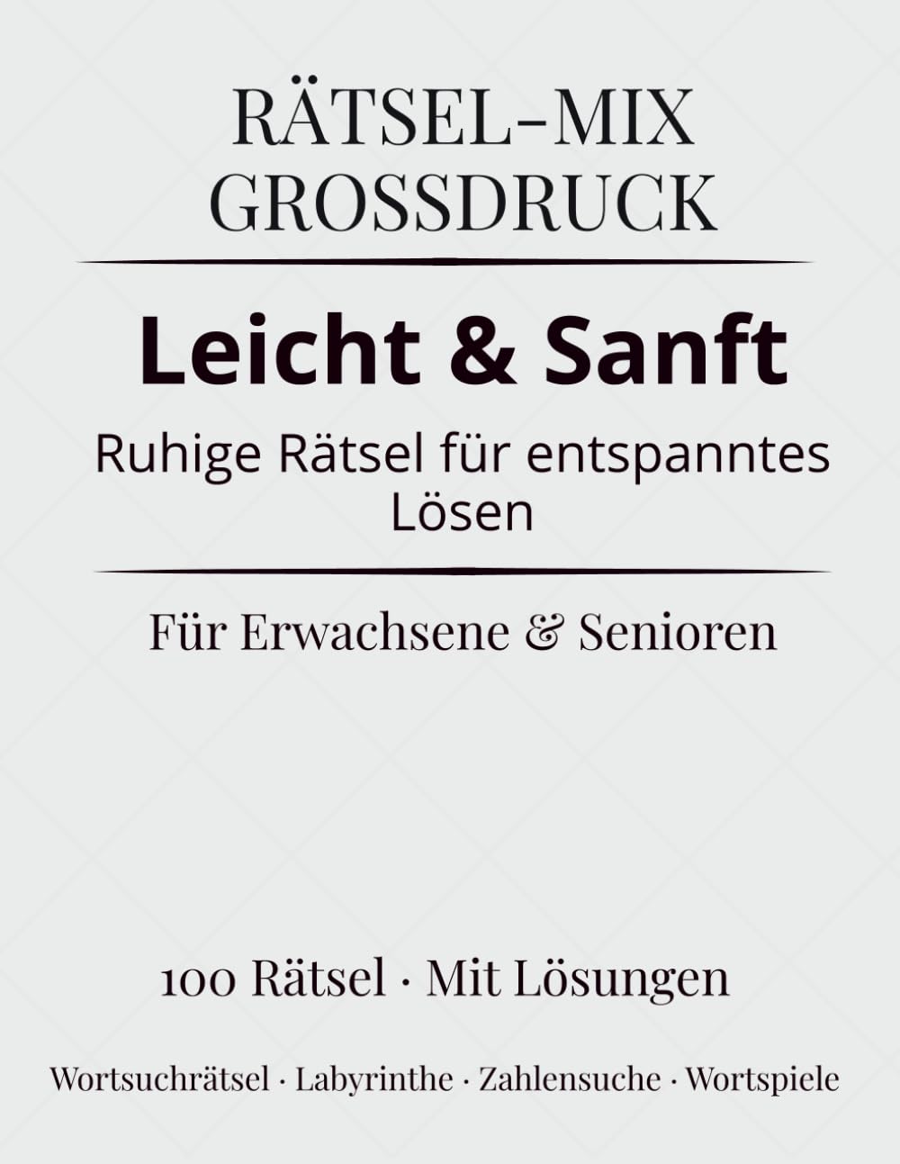 RÄTSEL-MIX GROSSDRUCK – Leicht & Sanft: Ruhige Rätsel für entspanntes Lösen | 100 Rätsel mit Lösungen für Erwachsene & Senioren
