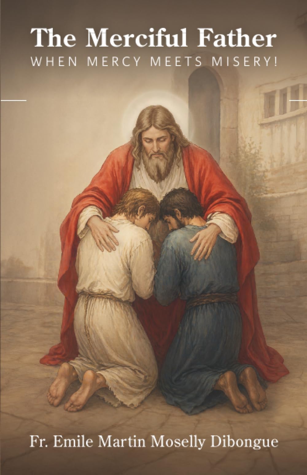 The Merciful Father: When Mercy Meets Misery!