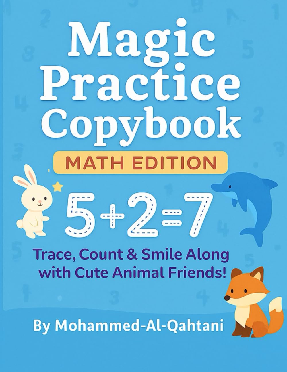 Magic Practice Copybook – Math Edition: Trace, Count, Add & Subtract with Cute Animals — A Fun Math Workbook for Preschool & Kindergarten Kids (Ages 3–8)