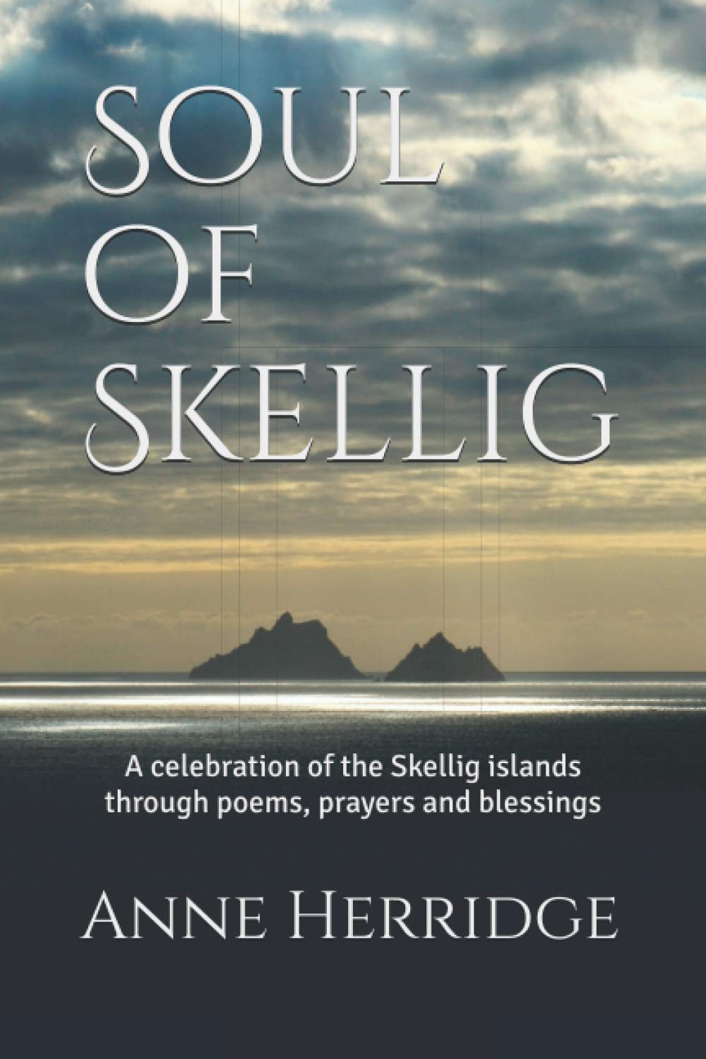 Soul of Skellig: A celebration of the Skellig islands through poems, prayers and blessings
