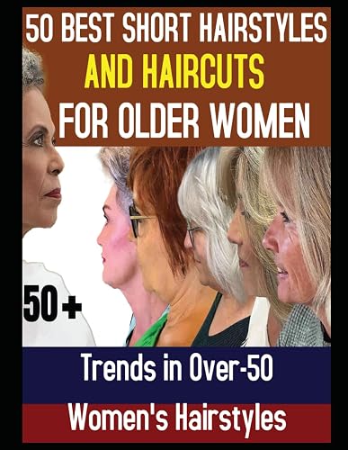 50 Best Short Hairstyles and Haircuts for Older Women: Trends in Over-50 Women's Hairstyles