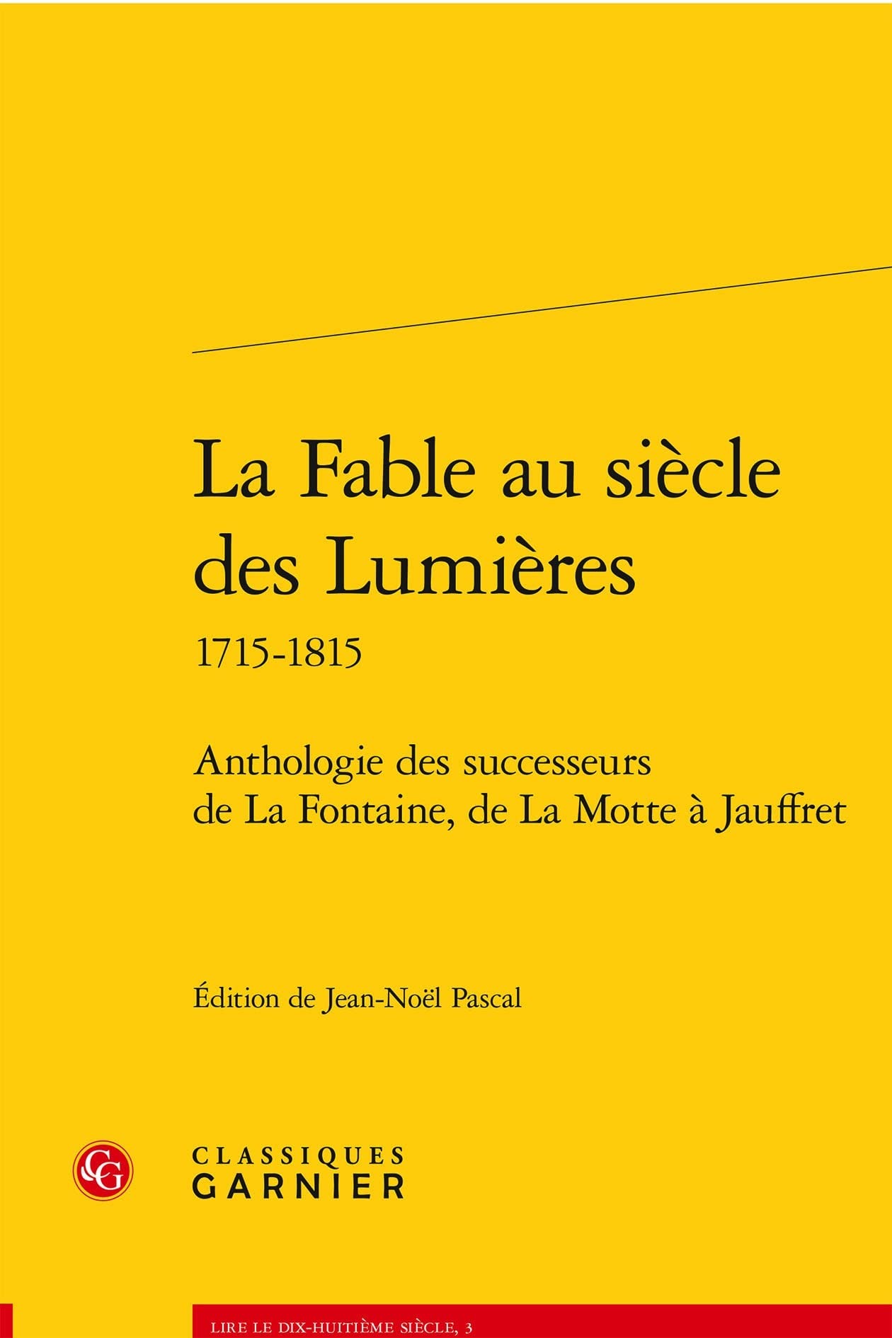 La fable au siècle des Lumières 1715-1815: Anthologie des successeurs de La Fontaine, de La Motte à Jauffret: 3 (Lire le dix-huitieme siecle, 3)
