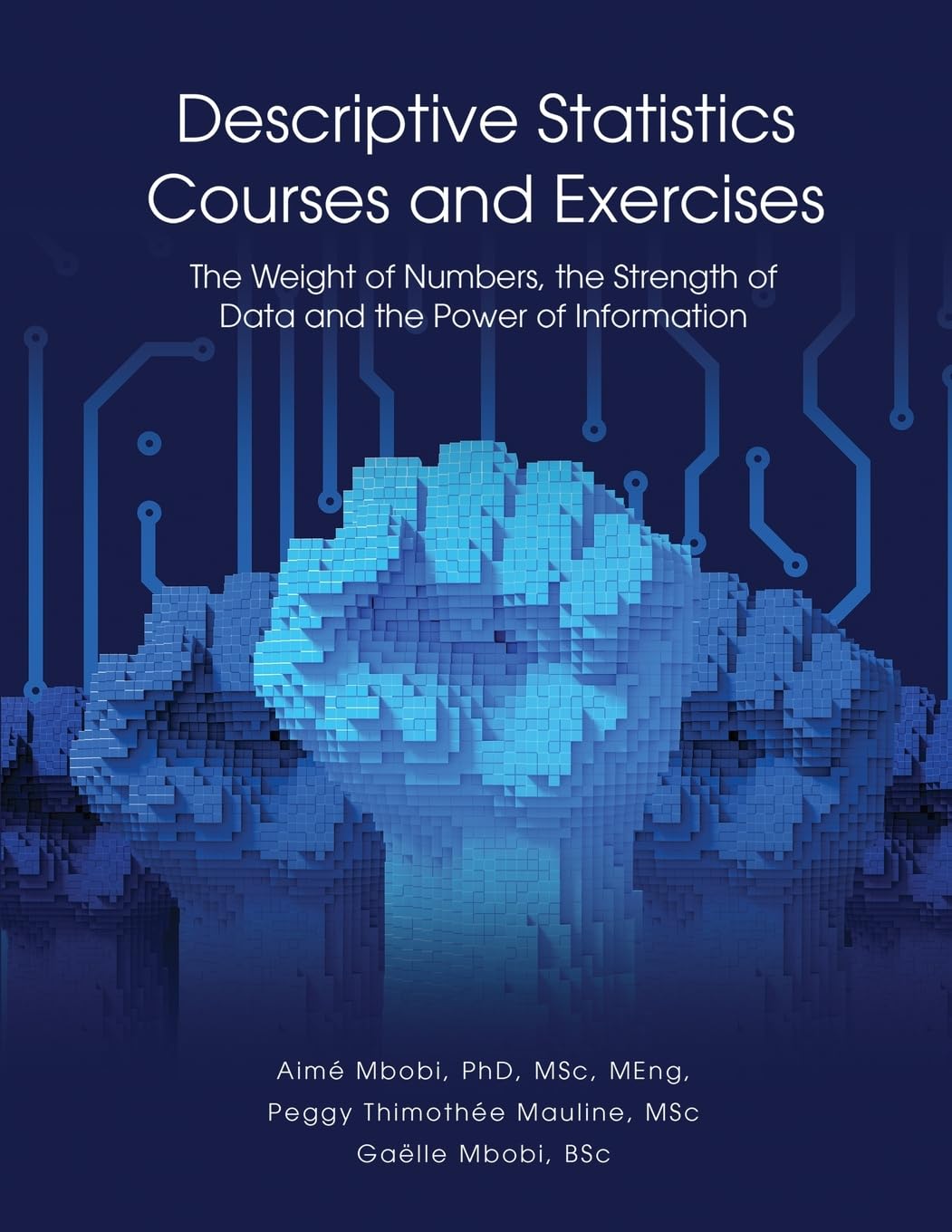 DESCRIPTIVE STATISTICS Course and Exercises: The Weight of Numbers, the Strength of Data and the Power of Information
