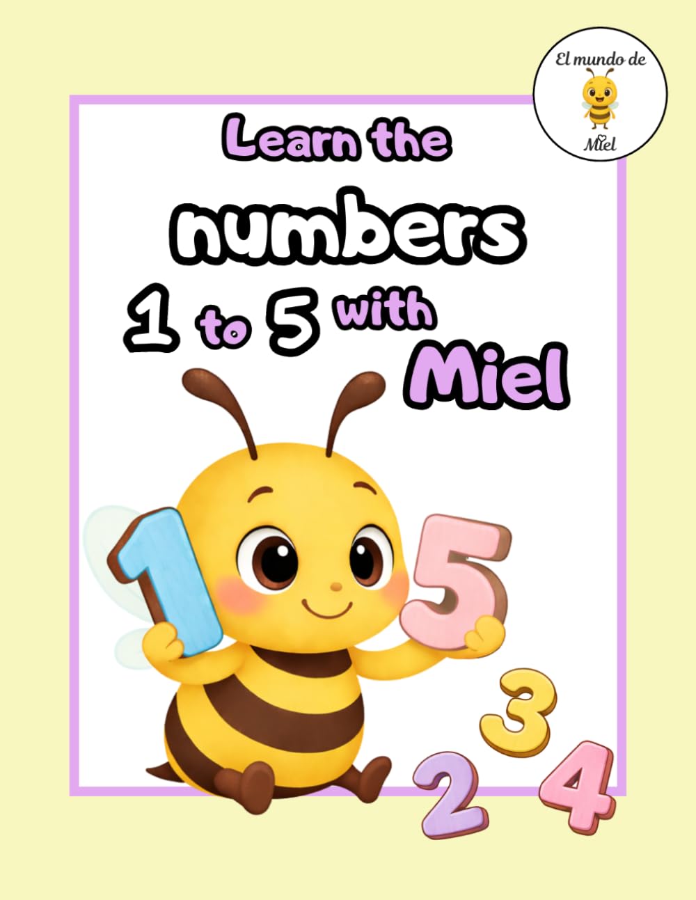 Learn the Numbers 1 - 5 with Miel: Counting, Tracing, and Number Recognition | Fine Motor Skills Workbook for Preschoolers (Ages 3–6) (Learn with Miel)