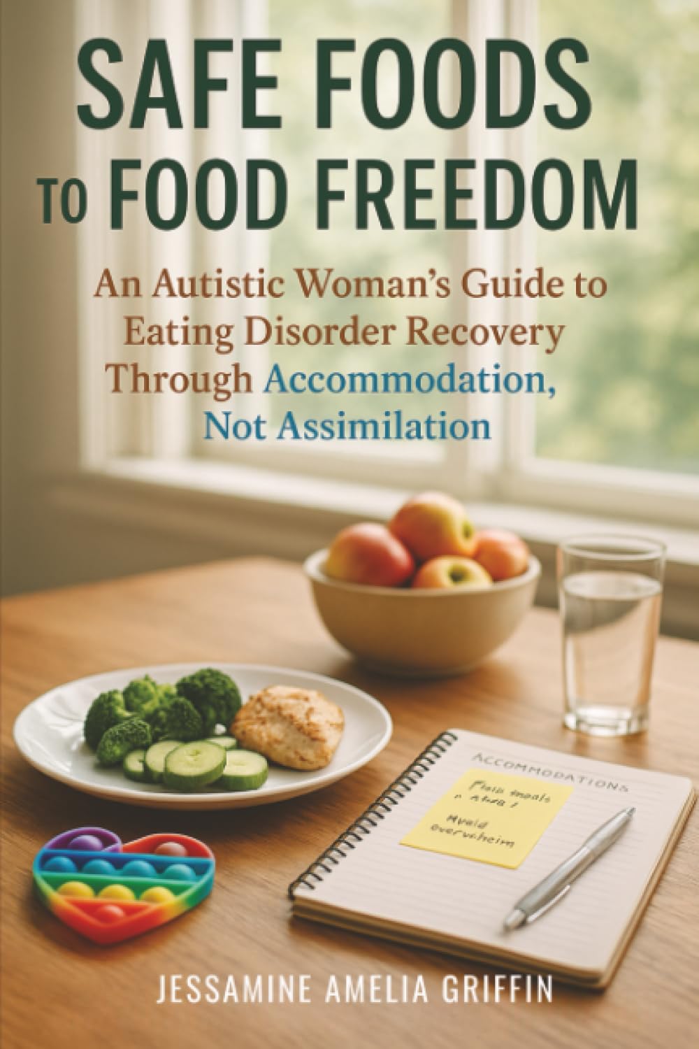 Safe Foods to Food Freedom: An Autistic Woman's Guide to Eating Disorder Recovery Through Accommodation, Not Assimilation