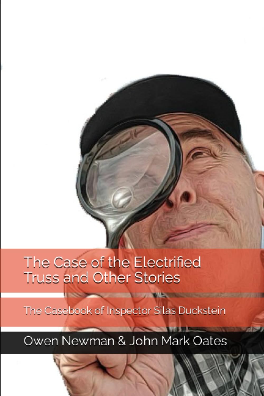 The Case of the Electrified Truss and Other Stories: The Casebook of Inspector Silas Duckstein