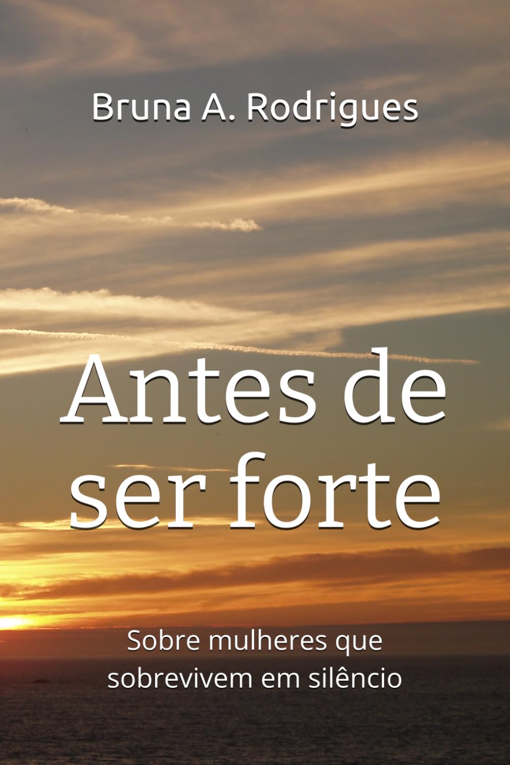 Antes de ser forte: Sobre mulheres que sbrevivem em silêncio