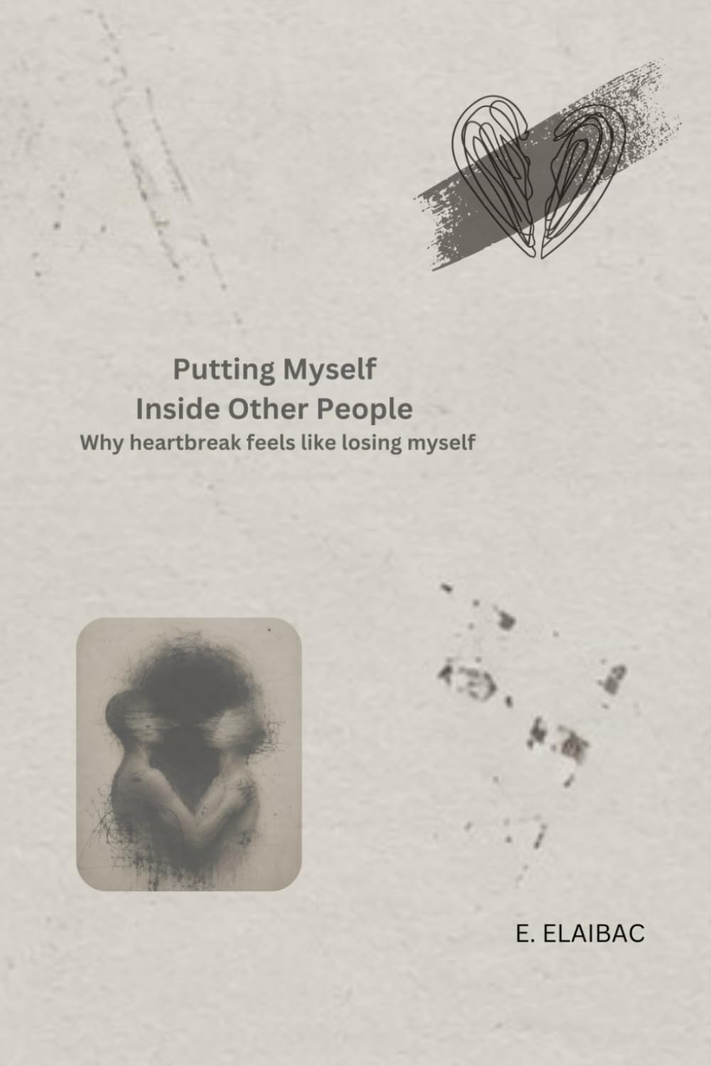 Putting Myself Inside Other People: Why heartbreak felt like losing myself