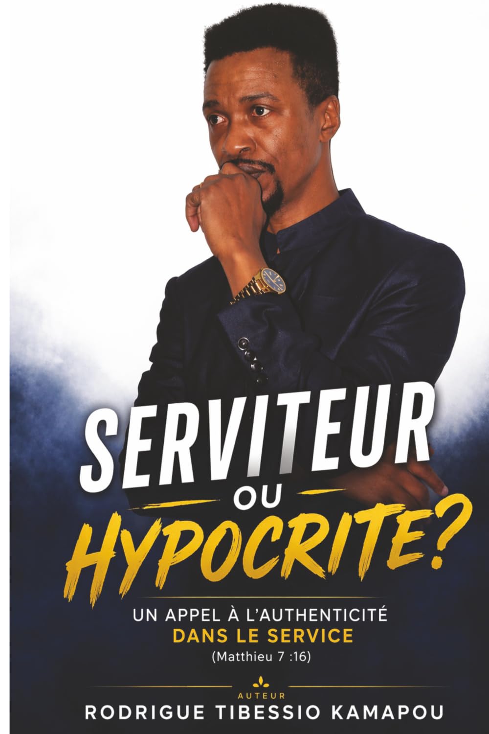 SERVITEUR OU HYPOCRITE ?: Comment discerner les vrais et les faux Leaders spirituels