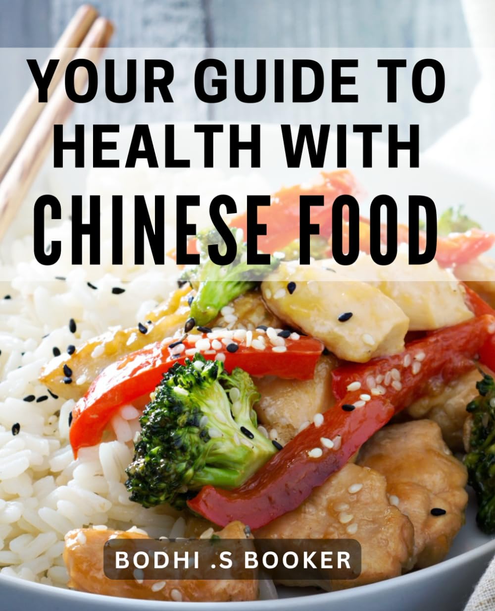 Your Guide To Health With Chinese Food: Chinese-Cuisine Secrets to Achieving Optimal-Health and Wellness